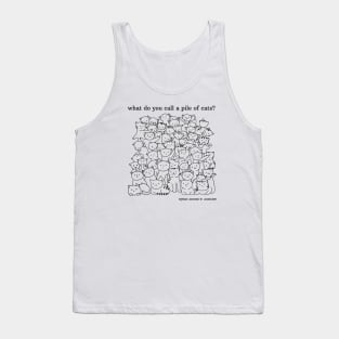 What do you call a pile of cats? Tank Top